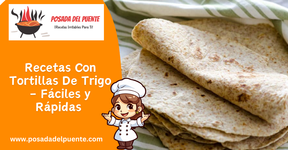 recetas con tortillas de trigo